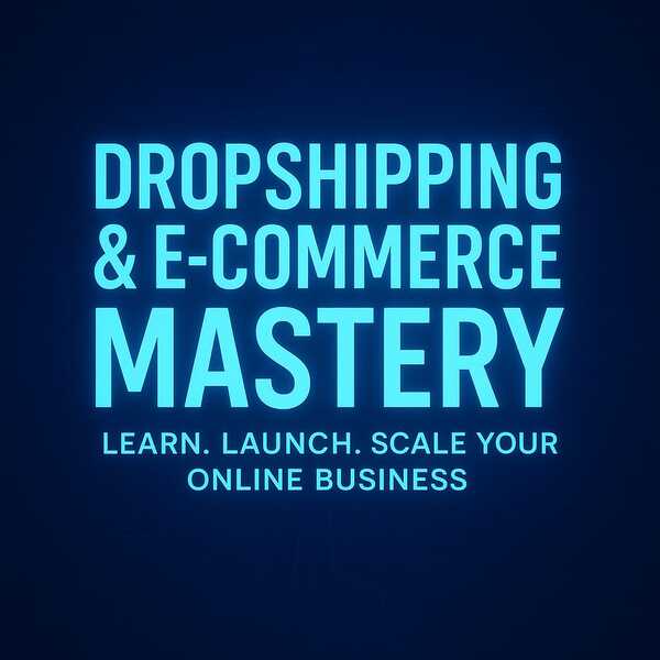 Dropshipping and E-commerce Mastery 