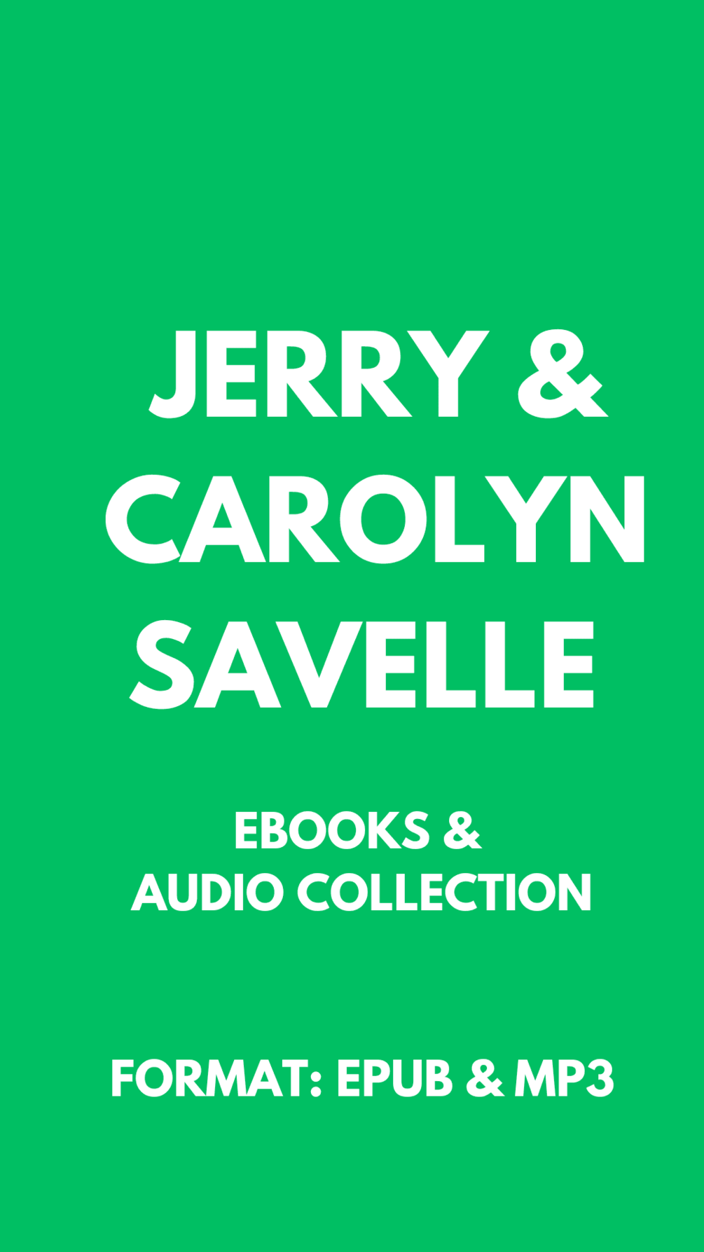 JERRY & CAROLYN SAVELLE EBOOKS & AUDIO COLLECTION